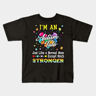 Im Autism Tata Just Like A Normal Tata Except Much Stronger Kids T-Shirt